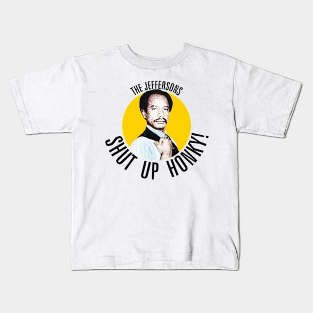 Shut Up Honky! /// Jeffersons Kids T-Shirt by Jely678